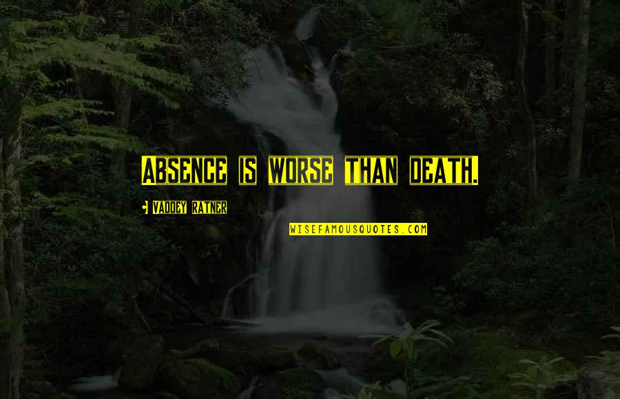Regretting Meeting Someone Quotes By Vaddey Ratner: Absence is worse than death.