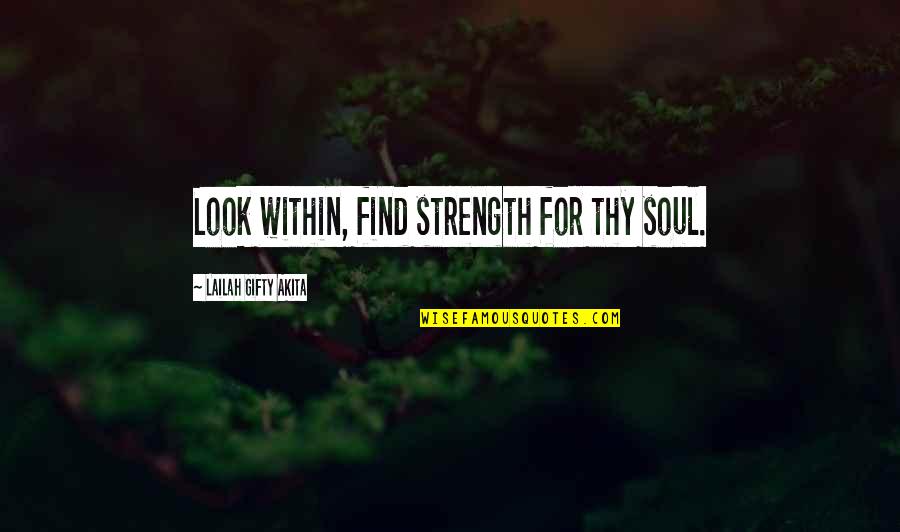 Regueira Inmobiliaria Quotes By Lailah Gifty Akita: Look within, find strength for thy soul.