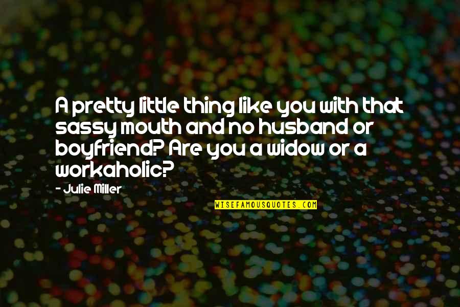 Regulamentul Quotes By Julie Miller: A pretty little thing like you with that