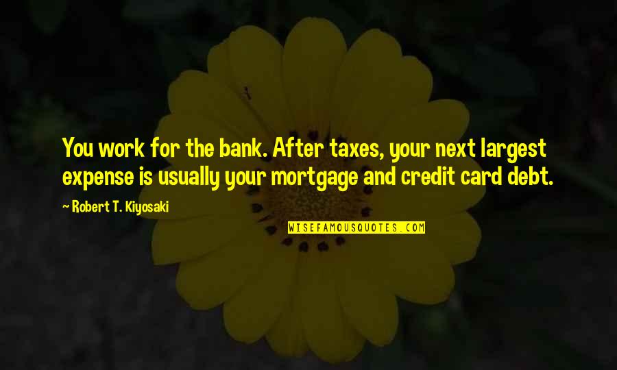 Rehabs In Pennsylvania Quotes By Robert T. Kiyosaki: You work for the bank. After taxes, your