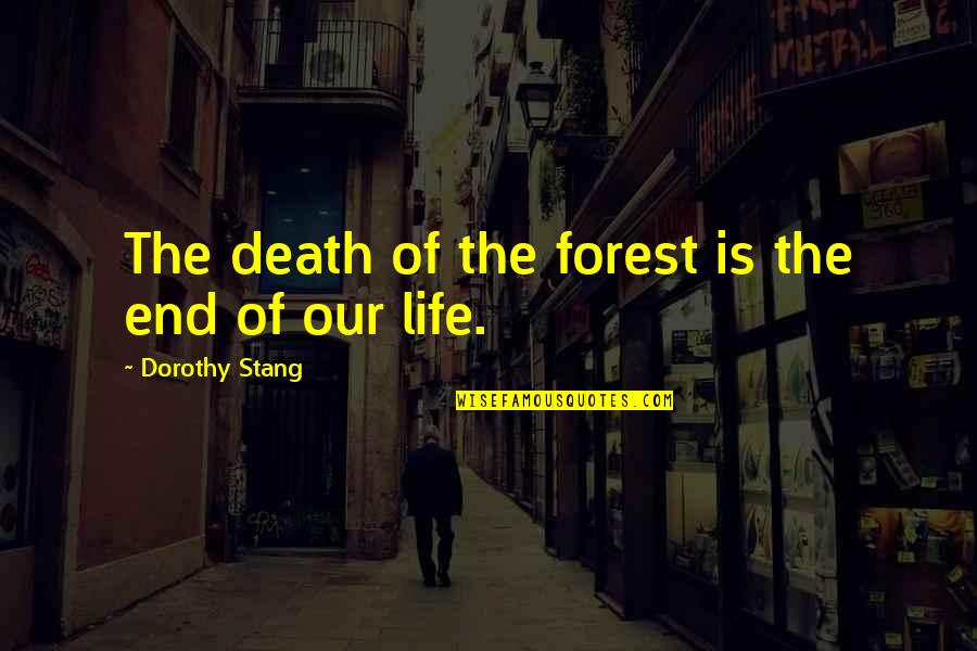 Rehacer Comando Quotes By Dorothy Stang: The death of the forest is the end