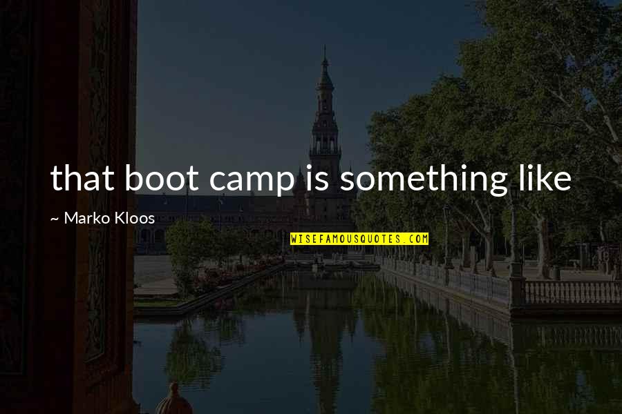 Rehazenter Quotes By Marko Kloos: that boot camp is something like