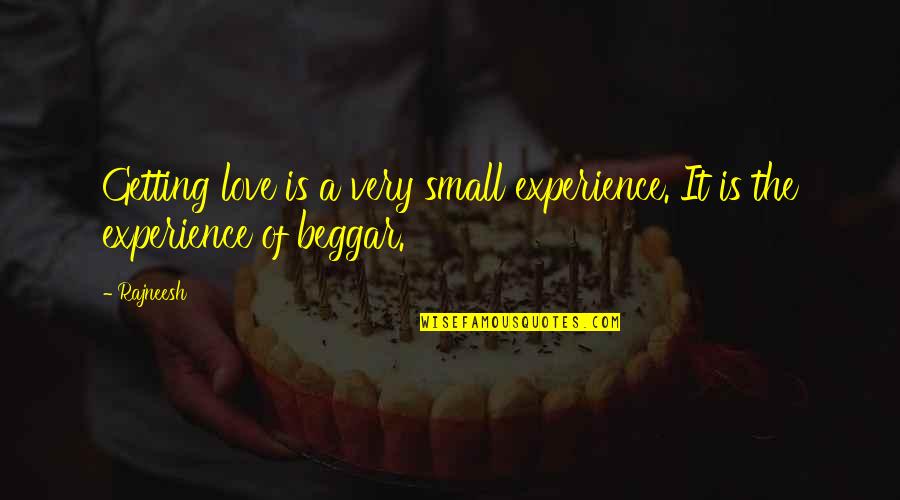 Rehberler Birligi Quotes By Rajneesh: Getting love is a very small experience. It