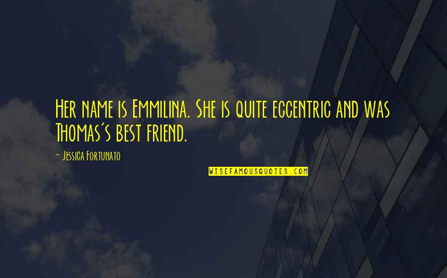 Rehealthify Quotes By Jessica Fortunato: Her name is Emmilina. She is quite eccentric