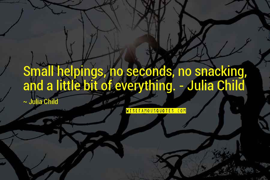 Reichelderfer History Quotes By Julia Child: Small helpings, no seconds, no snacking, and a