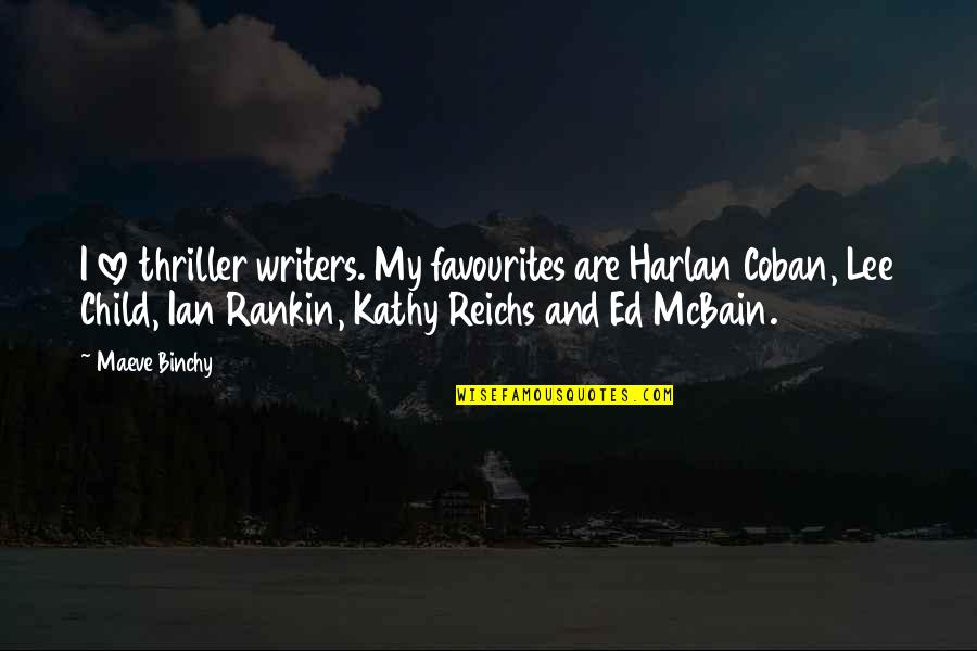 Reichs Kathy Quotes By Maeve Binchy: I love thriller writers. My favourites are Harlan