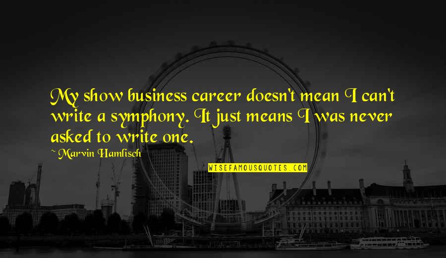 Reidemeister Ulrichs Quotes By Marvin Hamlisch: My show business career doesn't mean I can't