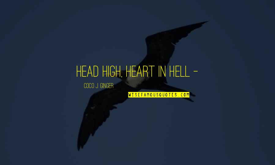 Reinartz Trucking Quotes By Coco J. Ginger: Head high, heart in hell -