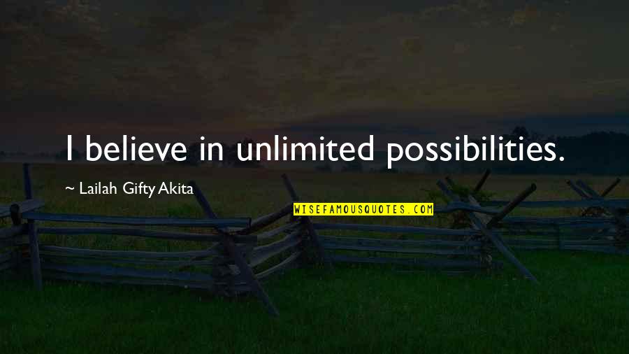 Reinartz Trucking Quotes By Lailah Gifty Akita: I believe in unlimited possibilities.