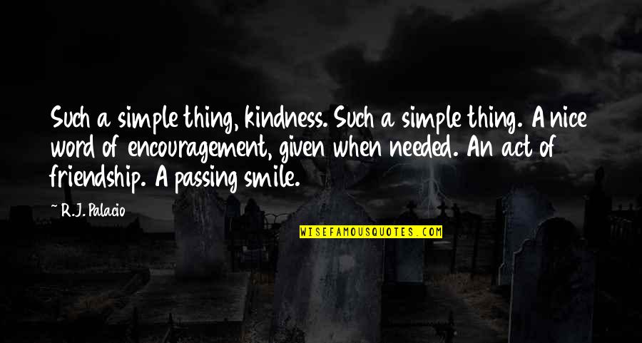 Reinartz Trucking Quotes By R.J. Palacio: Such a simple thing, kindness. Such a simple