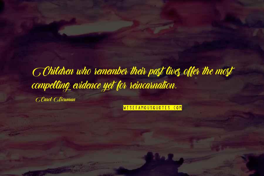 Reincarnation Quotes By Carol Bowman: Children who remember their past lives offer the