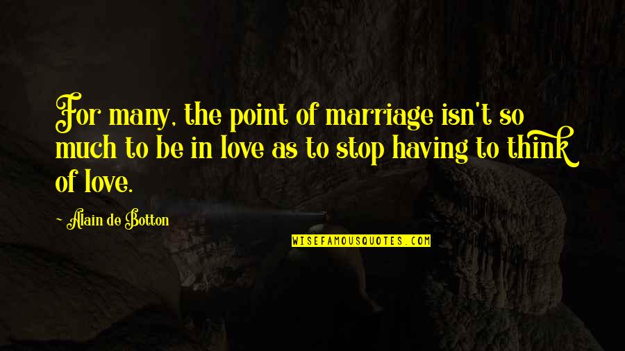 Reindls Partenkirchner Quotes By Alain De Botton: For many, the point of marriage isn't so