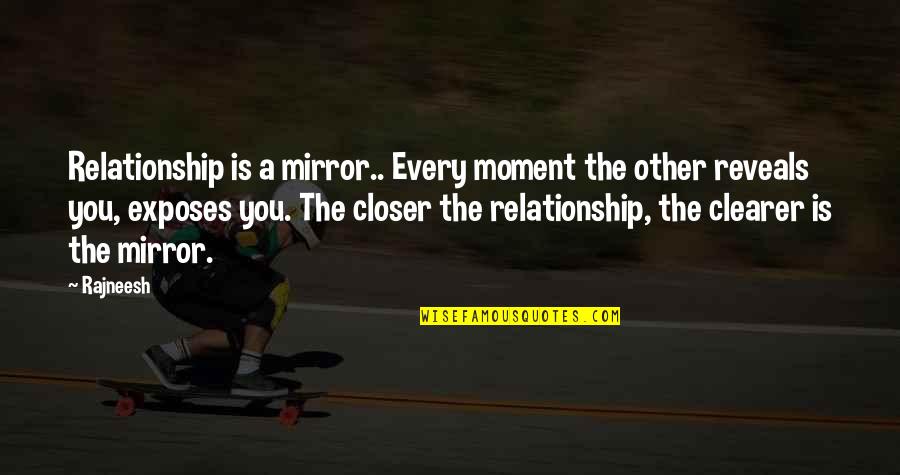 Reinholtz Towing Quotes By Rajneesh: Relationship is a mirror.. Every moment the other