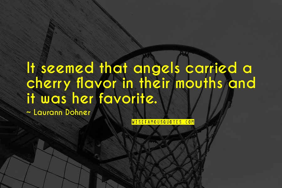 Reinigungskraft Quotes By Laurann Dohner: It seemed that angels carried a cherry flavor
