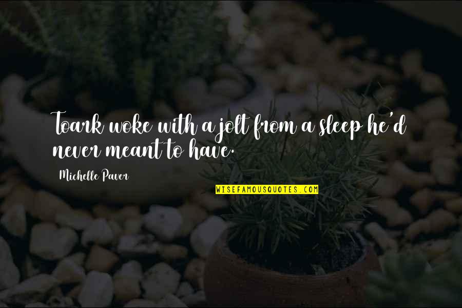 Reinigungskraft Quotes By Michelle Paver: Toark woke with a jolt from a sleep