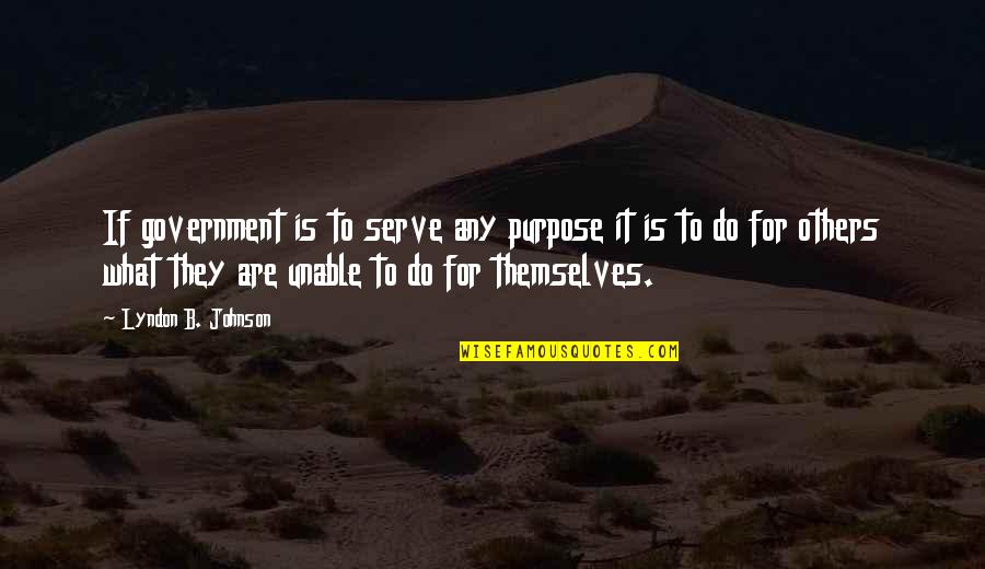 Reinscription Quotes By Lyndon B. Johnson: If government is to serve any purpose it