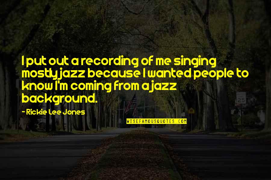 Reinstated Vintage Quotes By Rickie Lee Jones: I put out a recording of me singing