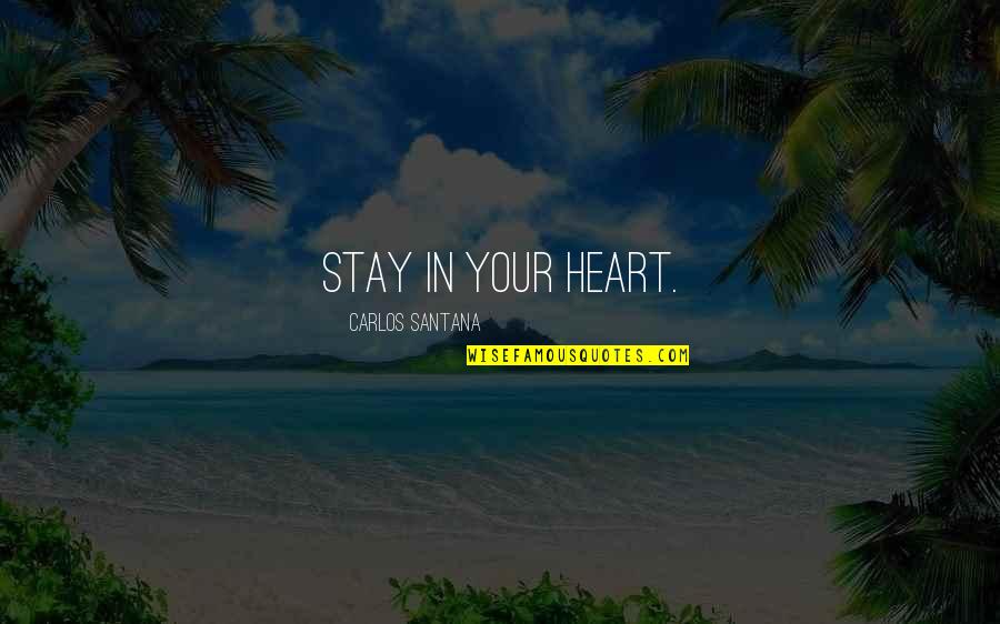 Reinterprets Quotes By Carlos Santana: Stay in your heart.