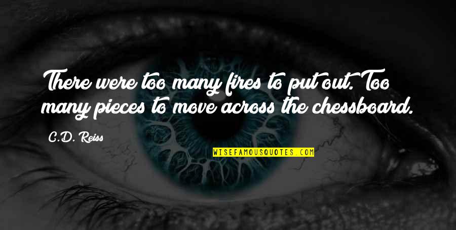 Reiss's Quotes By C.D. Reiss: There were too many fires to put out.