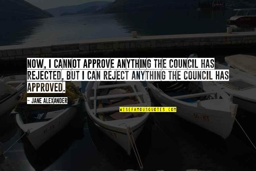 Reject Quotes By Jane Alexander: Now, I cannot approve anything the council has