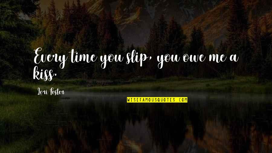 Rejection By Friends Quotes By Lori Foster: Every time you slip, you owe me a