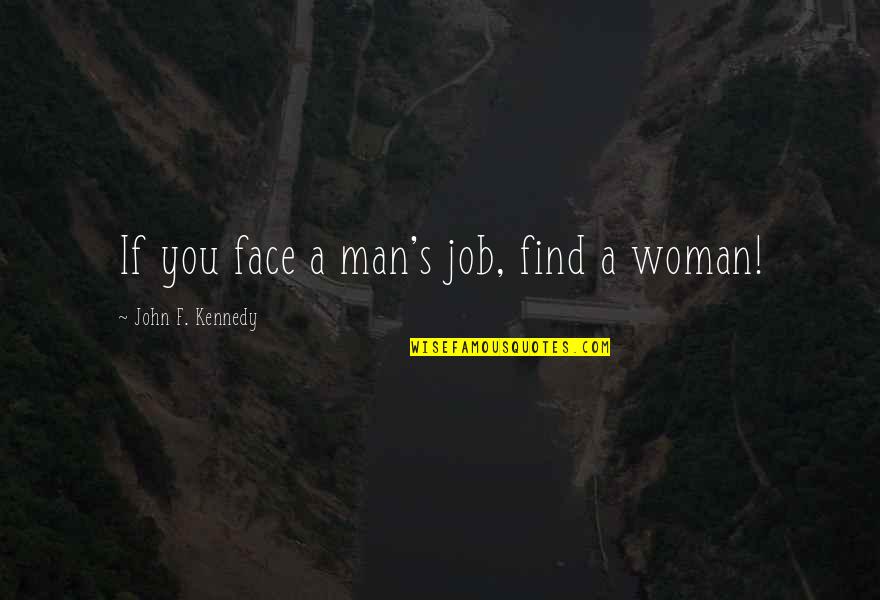 Rejections Quotes By John F. Kennedy: If you face a man's job, find a