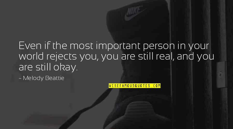 Rejects You Quotes By Melody Beattie: Even if the most important person in your