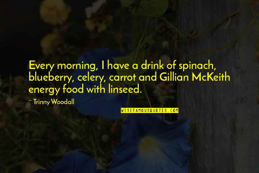 Rejeitar Significado Quotes By Trinny Woodall: Every morning, I have a drink of spinach,