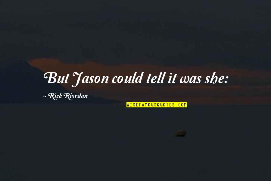 Rejhan Sahiti Quotes By Rick Riordan: But Jason could tell it was she: