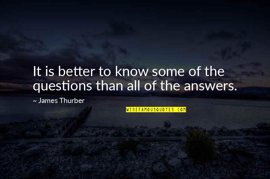 Rejoiceth Quotes By James Thurber: It is better to know some of the