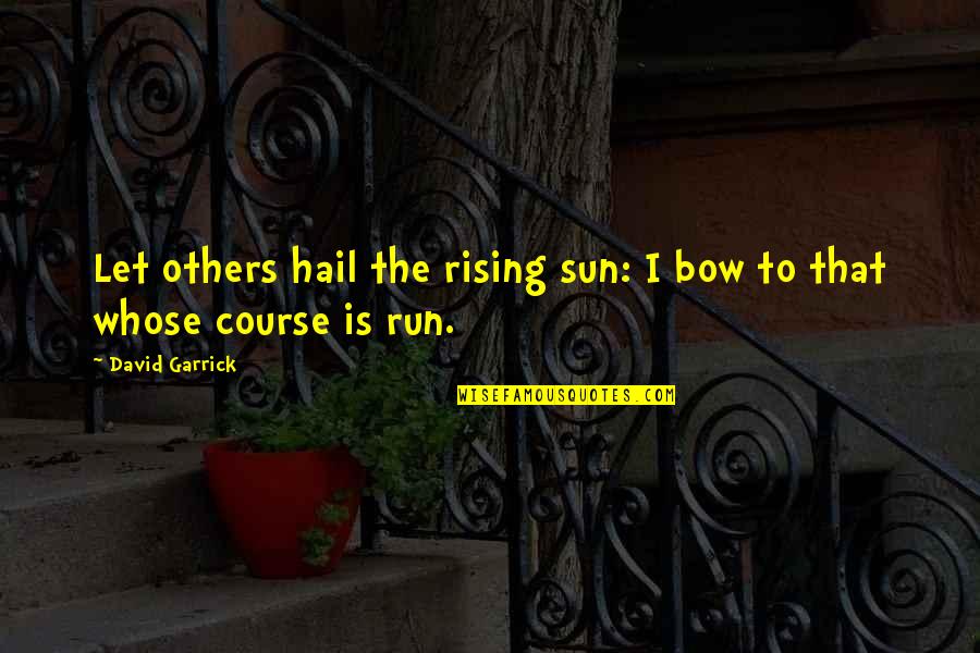 Rejoindre Quotes By David Garrick: Let others hail the rising sun: I bow