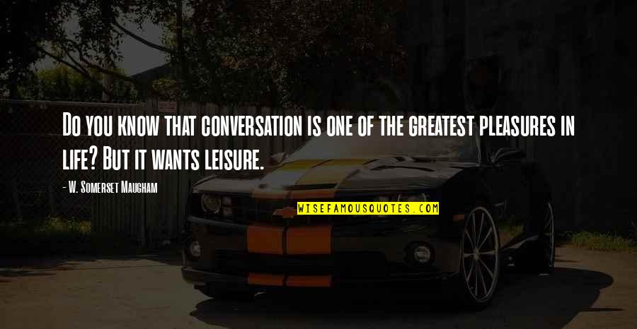 Rekan Kerja Quotes By W. Somerset Maugham: Do you know that conversation is one of