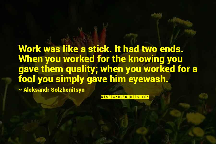 Rekvijem Za Quotes By Aleksandr Solzhenitsyn: Work was like a stick. It had two