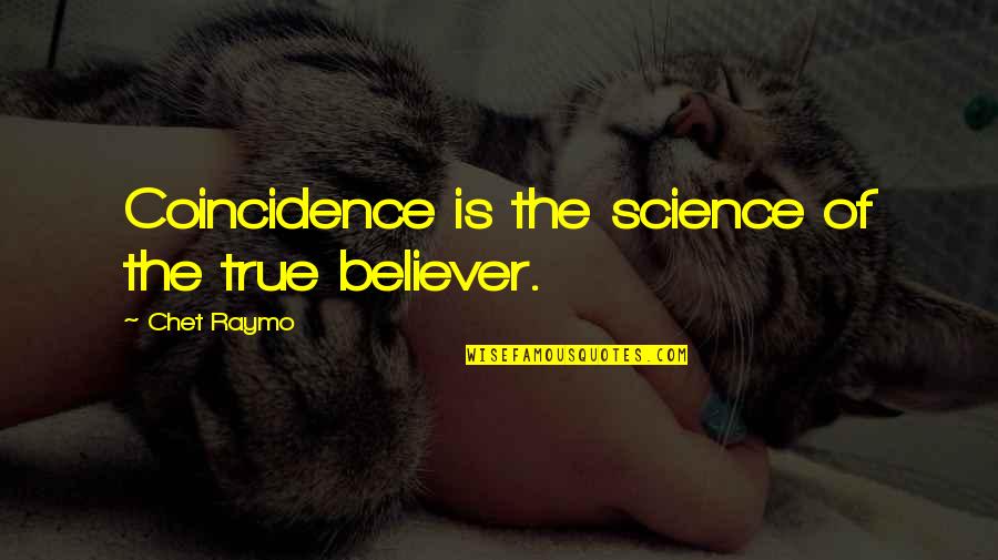 Reladyne Quotes By Chet Raymo: Coincidence is the science of the true believer.
