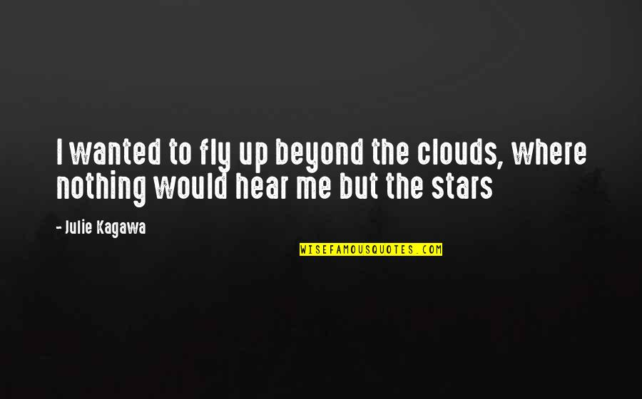 Relatable Quotes Quotes By Julie Kagawa: I wanted to fly up beyond the clouds,