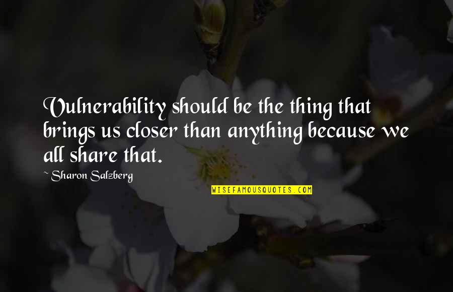 Relatedness Psychology Quotes By Sharon Salzberg: Vulnerability should be the thing that brings us