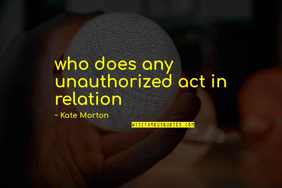 Relation Quotes By Kate Morton: who does any unauthorized act in relation