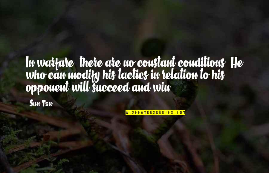 Relation Quotes By Sun Tzu: In warfare, there are no constant conditions. He