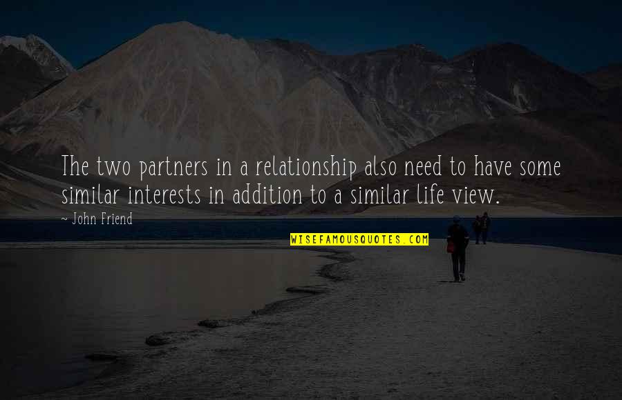 Relationship And Best Friend Quotes By John Friend: The two partners in a relationship also need