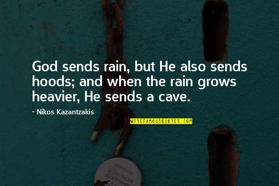 Relationship Destroyers Quotes By Nikos Kazantzakis: God sends rain, but He also sends hoods;