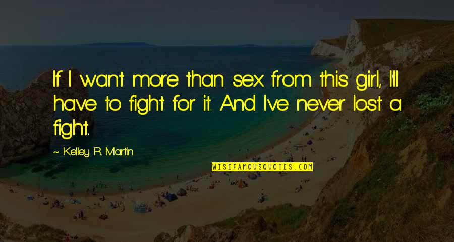 Relationship Failures Quotes By Kelley R. Martin: If I want more than sex from this