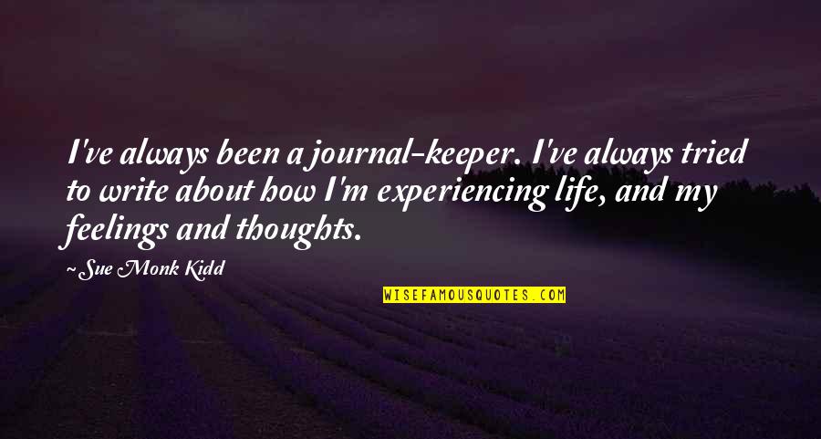 Relationship Humiliation Quotes By Sue Monk Kidd: I've always been a journal-keeper. I've always tried