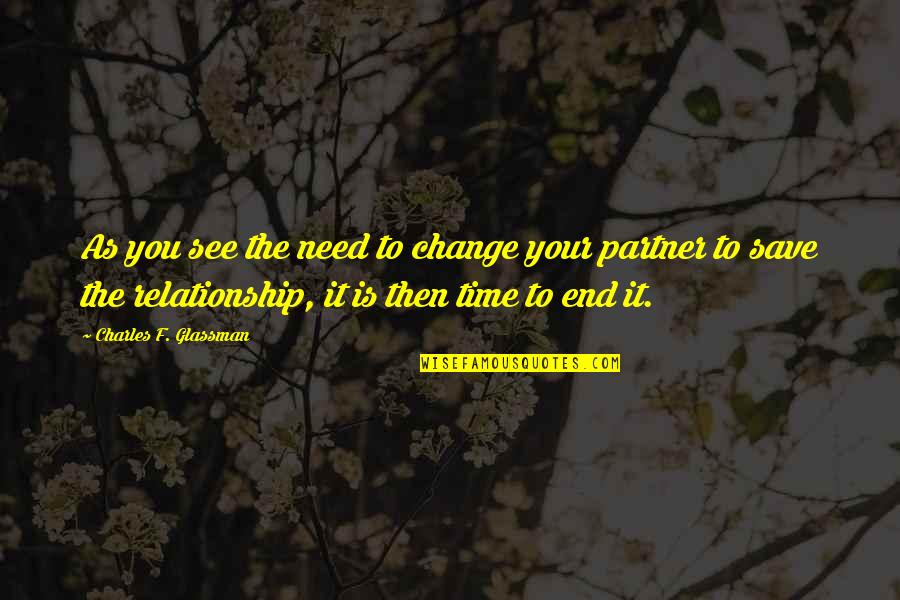 Relationship Inspirational Quotes Quotes By Charles F. Glassman: As you see the need to change your