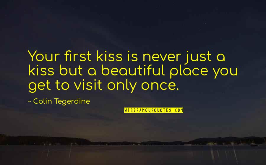 Relationship Inspirational Quotes Quotes By Colin Tegerdine: Your first kiss is never just a kiss