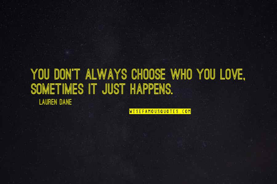Relationship It Complicated Quotes By Lauren Dane: You don't always choose who you love, sometimes