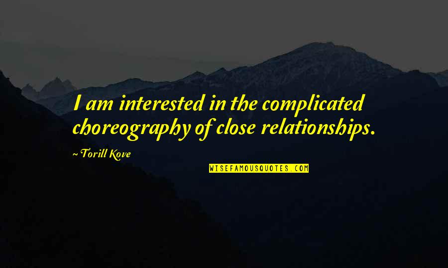 Relationship It Complicated Quotes By Torill Kove: I am interested in the complicated choreography of