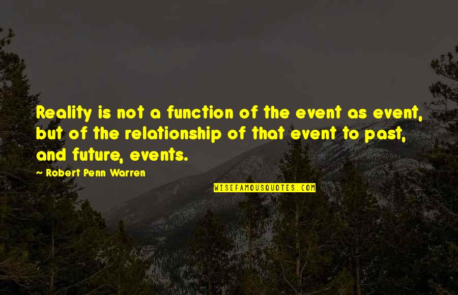 Relationship Memory Quotes By Robert Penn Warren: Reality is not a function of the event