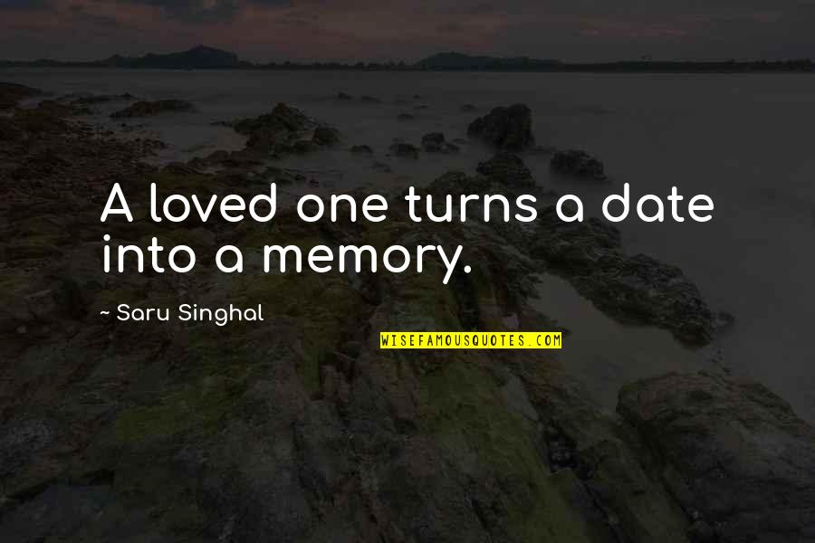 Relationship Memory Quotes By Saru Singhal: A loved one turns a date into a