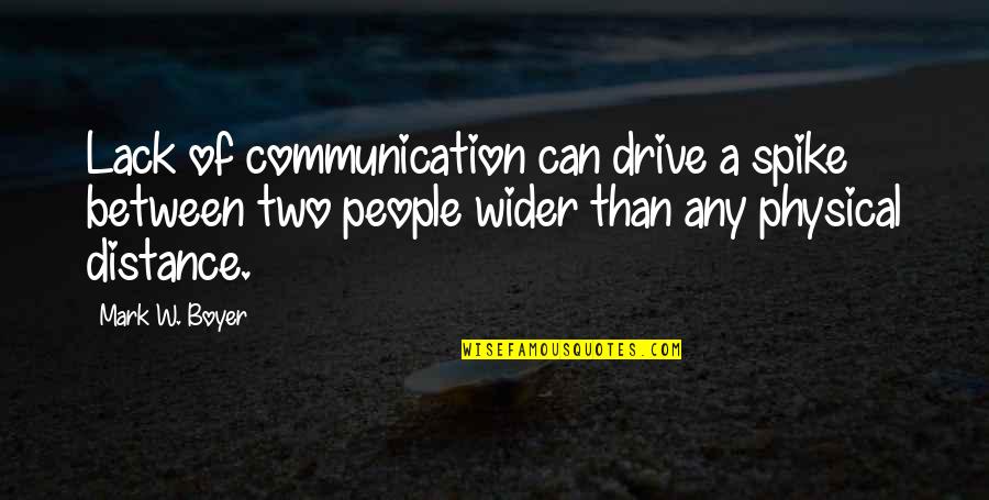 Relationship Not Talking To Each Other Quotes By Mark W. Boyer: Lack of communication can drive a spike between
