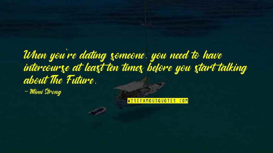 Relationship Not Talking To Each Other Quotes By Mimi Strong: When you're dating someone, you need to have